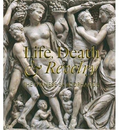 Life Death & Revelry : The Farnese Sarcophagus - the exhibition catalogue from Isabella Stewart Gardner Museum available to buy at Museum Bookstore