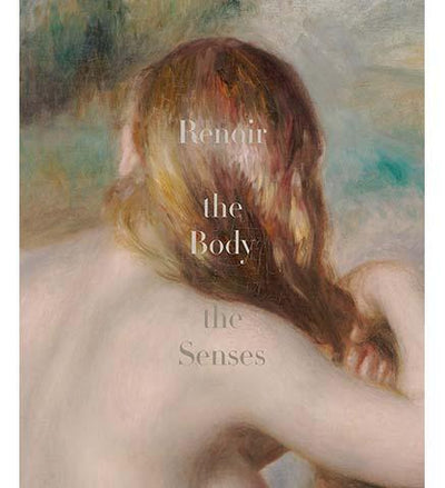 Renoir : The Body, The Senses - the exhibition catalogue from Kimbell Art Museum/Clark Art Institute available to buy at Museum Bookstore