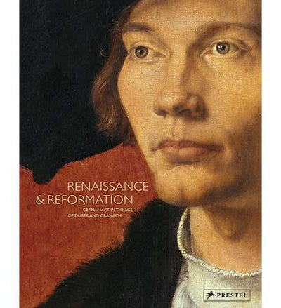 Renaissance and Reformation : German Art in the Age of Dürer and Cranach - the exhibition catalogue from LACMA available to buy at Museum Bookstore