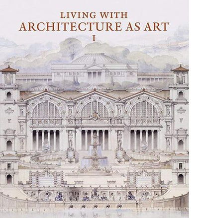 Living with Architecture as Art : The Peter May Collection of Architectural Drawings, Models and Artefacts available to buy at Museum Bookstore