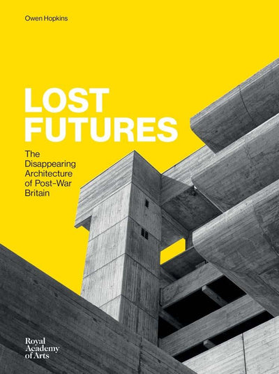 Lost Futures : The Disappearing Architecture of Post-War Britain available to buy at Museum Bookstore