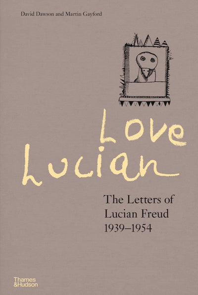 Love Lucian : The Letters of Lucian Freud 1939-1954 available to buy at Museum Bookstore