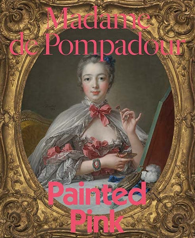 Madame de Pompadour : Painted Pink available to buy at Museum Bookstore