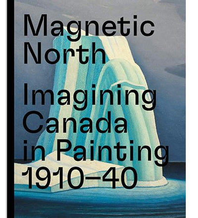 Magnetic North: Imagining Canada in Painting 1910-1940 available to buy at Museum Bookstore