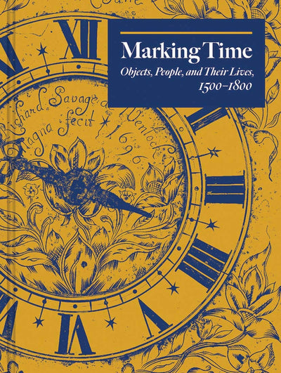 Marking Time : Objects, People, and Their Lives, 1500-1800 available to buy at Museum Bookstore