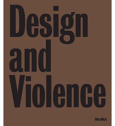 Design and Violence - the exhibition catalogue from MoMA available to buy at Museum Bookstore