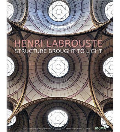 Henri Labrouste: Structure Brought to Light - the exhibition catalogue from MoMA available to buy at Museum Bookstore