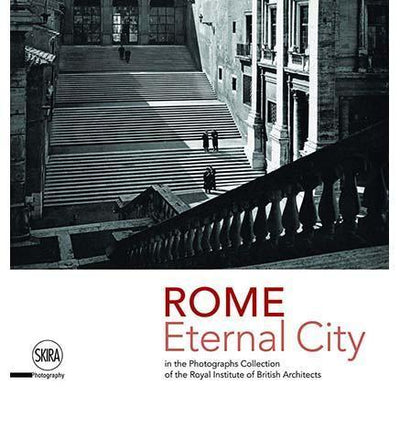 Rome Eternal City: in the Photograph Collection of the Royal Institute of British Architects - the exhibition catalogue from Monumento Vittorio Emanuele II, Rome available to buy at Museum Bookstore