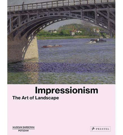 Impressionism : The Art of Landscape - the exhibition catalogue from Museum Barberini, Potsdam available to buy at Museum Bookstore
