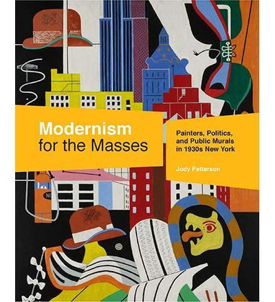 Modernism for the Masses : Painters, Politics, and Public Murals in 1930s New York - the exhibition catalogue from Museum Bookstore available to buy at Museum Bookstore