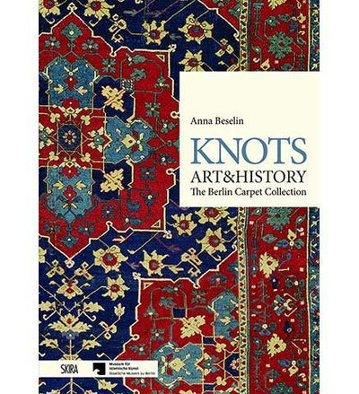 Knots, Art & History : The Berlin Carpet Collection - the exhibition catalogue from Museum für Islamische Kunst, Berlin available to buy at Museum Bookstore