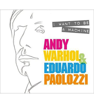 I Want to Be A Machine : Andy Warhol and Eduardo Paolozzi - the exhibition catalogue from National Galleries of Scotland available to buy at Museum Bookstore