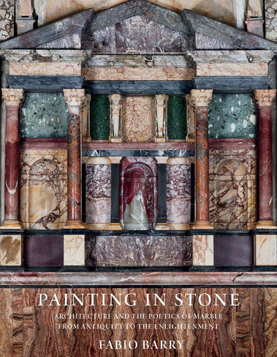 Painting in Stone : Architecture and the Poetics of Marble from Antiquity to the Enlightenment available to buy at Museum Bookstore