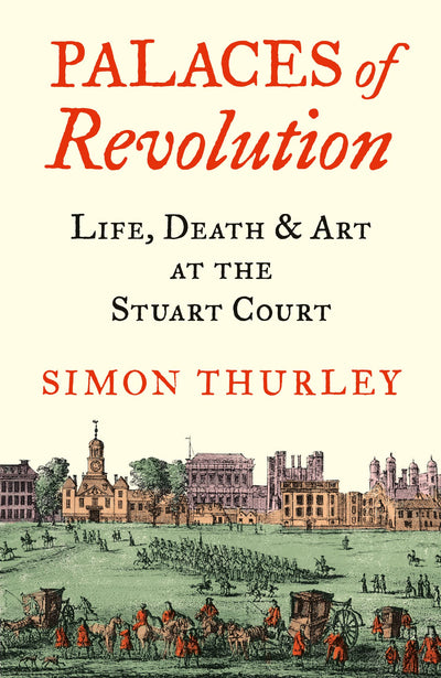 Palaces of Revolution : Life, Death and Art at the Stuart Court available to buy at Museum Bookstore