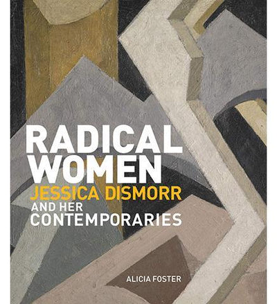 Radical Women : Jessica Dismorr and her Contemporaries - the exhibition catalogue from Pallant House Gallery available to buy at Museum Bookstore