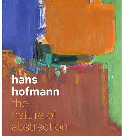 Hans Hofmann : The Nature of Abstraction - the exhibition catalogue from Peabody Essex Museum/Berkeley Museum of Art available to buy at Museum Bookstore