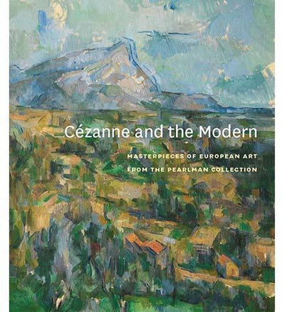 Cézanne and the Modern : Masterpieces of European Art from the Pearlman Collection - the exhibition catalogue from Princeton University Art Museum available to buy at Museum Bookstore