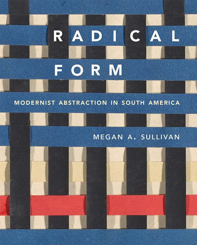 Radical Form : Modernist Abstraction in South America available to buy at Museum Bookstore