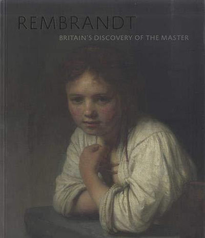 Rembrandt : Britain's Discovery of the Master available to buy at Museum Bookstore
