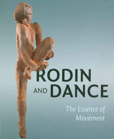 Rodin & Dance : The Essence of the Movement available to buy at Museum Bookstore