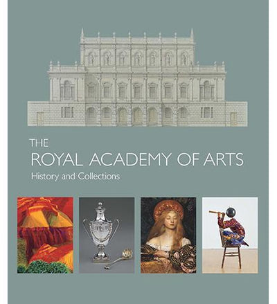The Royal Academy of Arts : History and Collections - the exhibition catalogue from Royal Academy available to buy at Museum Bookstore