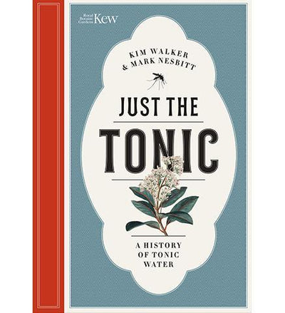 Just the Tonic : a History of Tonic Water - the exhibition catalogue from Royal Botanic Gardens, Kew available to buy at Museum Bookstore