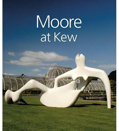 Moore at Kew - the exhibition catalogue from Royal Botanic Gardens, Kew available to buy at Museum Bookstore