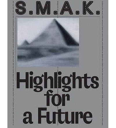 S.M.A.K. Highlights for a Future - the exhibition catalogue from S.M.A.K available to buy at Museum Bookstore