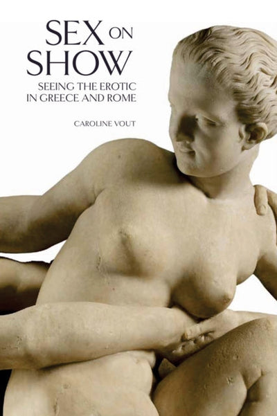 Sex on Show : Seeing the Erotic in Greece and Rome available to buy at Museum Bookstore