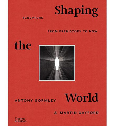 Shaping the World : Sculpture from Prehistory to Now available to buy at Museum Bookstore