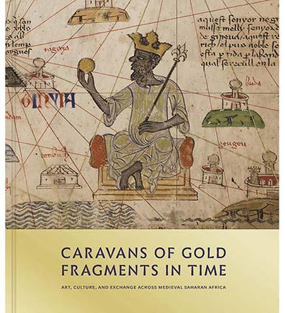 Caravans of Gold, Fragments in Time : Art, Culture, and Exchange across Medieval Saharan Africa - the exhibition catalogue from Smithsonian National Museum of African Art available to buy at Museum Bookstore