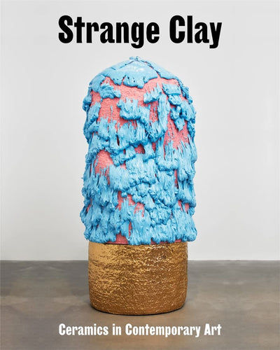 Strange Clay : Ceramics in Contemporary Art available to buy at Museum Bookstore