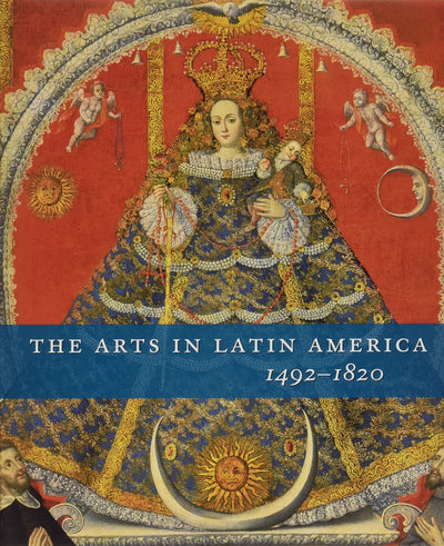 The Arts in Latin America, 1492-1820 available to buy at Museum Bookstore