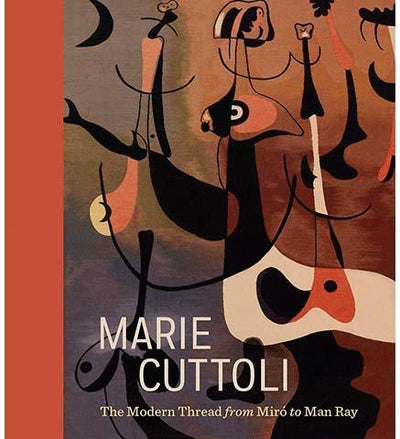 Marie Cuttoli : The Modern Thread from Miro to Man Ray - the exhibition catalogue from The Barnes Foundation available to buy at Museum Bookstore