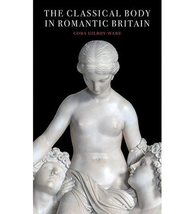 The Classical Body in Romantic Britain available to buy at Museum Bookstore