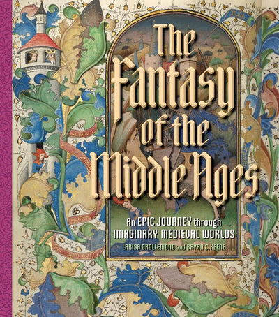 The Fantasy of the Middle Ages : An Epic Journey through Imaginary Medieval Worlds available to buy at Museum Bookstore