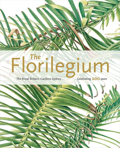 The Florilegium : The Royal Botanic Gardens Sydney - Celebrating 200 Years available to buy at Museum Bookstore