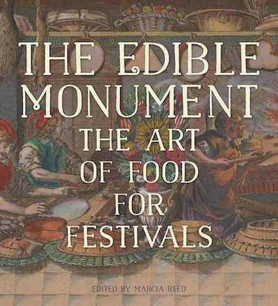 The Edible Monument: The Art of Food for Festivals - the exhibition catalogue from The Getty Research Institute available to buy at Museum Bookstore