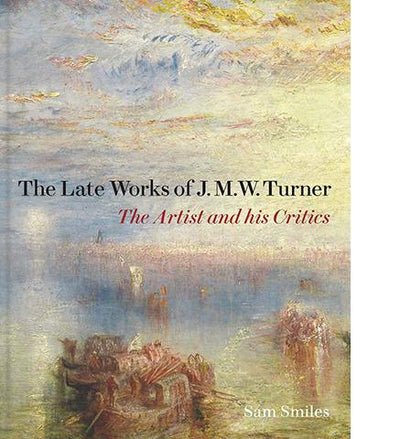 The Late Works of J. M. W. Turner - The Artist and his Critics available to buy at Museum Bookstore
