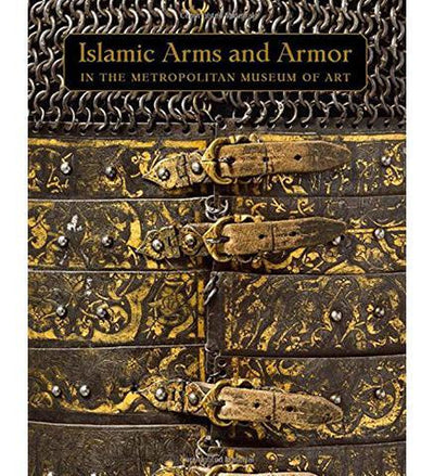 Islamic Arms and Armor - In The Metropolitan Museum of Art - the exhibition catalogue from The Metropolitan Museum of Art available to buy at Museum Bookstore