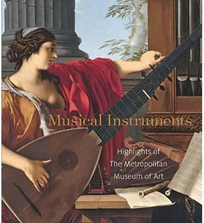 Musical Instruments - Highlights from The Metropolitan Museum of Art - the exhibition catalogue from The Metropolitan Museum of Art available to buy at Museum Bookstore