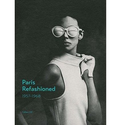 Paris Refashioned : 1957--1968 - the exhibition catalogue from The Museum at The Fashion Institute of Technology available to buy at Museum Bookstore