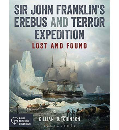 Sir John Franklin's Erebus and Terror Expedition : Lost and Found - the exhibition catalogue from The National Maritime Museum available to buy at Museum Bookstore
