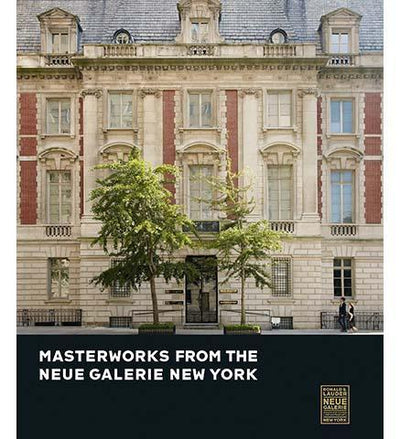 Masterworks from the Neue Galerie New York - the exhibition catalogue from The Neue Galerie, New York available to buy at Museum Bookstore