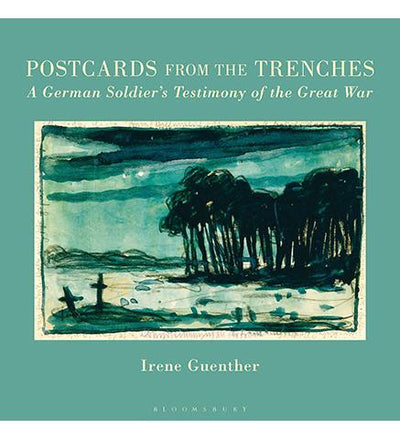 Postcards from the Trenches : A German Soldier's Testimony of the Great War - the exhibition catalogue from The Printing Museum. Houston available to buy at Museum Bookstore
