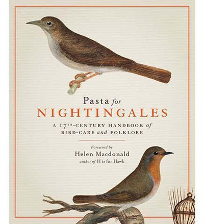 Pasta For Nightingales : A 17th-century handbook of bird-care and folklore - the exhibition catalogue from The Royal Collection available to buy at Museum Bookstore