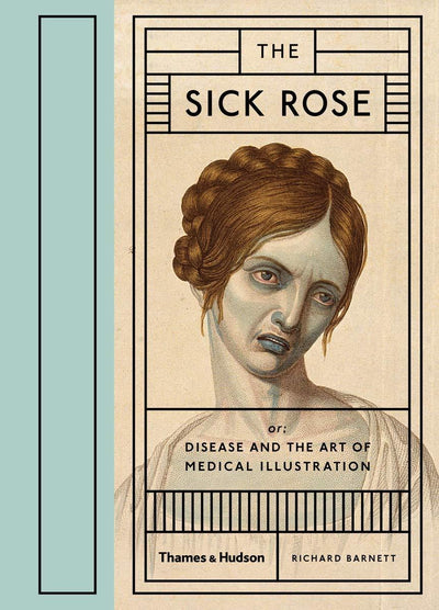 The Sick Rose: Disease and the Art of Medical Illustration available to buy at Museum Bookstore