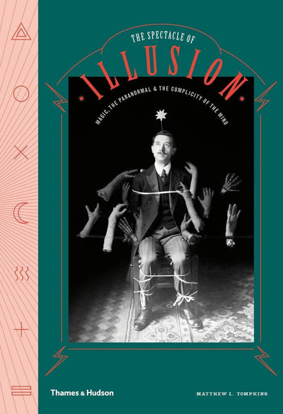 The Spectacle of Illusion : Magic, the paranormal & the complicity of the mind available to buy at Museum Bookstore