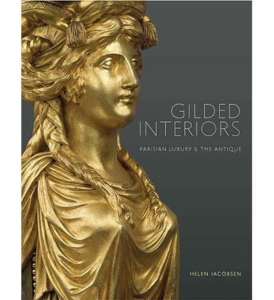 Gilded Interiors : Parisian Luxury and the Antique - the exhibition catalogue from The Wallace Collection available to buy at Museum Bookstore