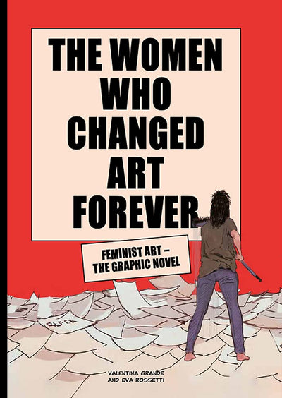 The Women Who Changed Art Forever : Feminist Art - The Graphic Novel available to buy at Museum Bookstore